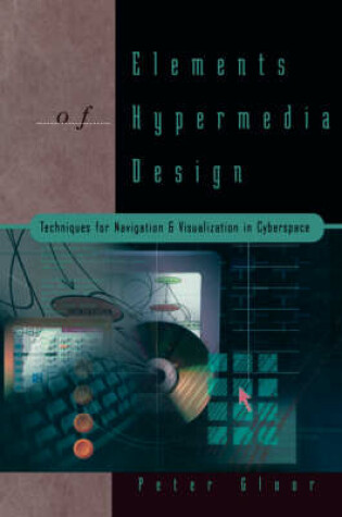 Cover of Elements of Hypermedia Design: Techniques for Navigation & Visualization in Cyberspace