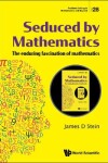 Book cover for Seduced By Mathematics: The Enduring Fascination Of Mathematics