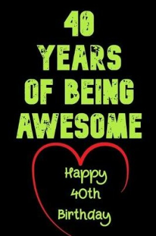 Cover of 40 Years Of Being Awesome Happy 40th Birthday