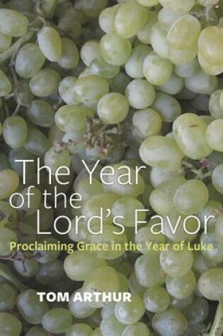 Cover of Year of the Lord`s Favor, The - Proclaiming Grace in the Year of Luke