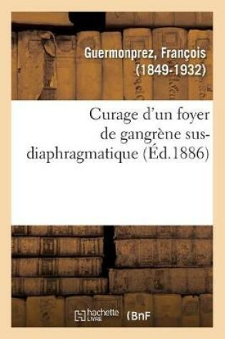 Cover of Curage d'Un Foyer de Gangrene Sus-Diaphragmatique