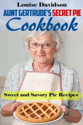 Cover of Aunt Gertrude's Secret Pie Cookbook