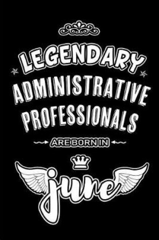 Cover of Legendary Administrative Professionals are born in June