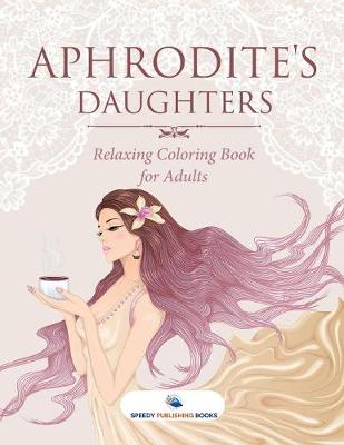Book cover for Aphrodite's Daughters - Relaxing Coloring Book for Adults