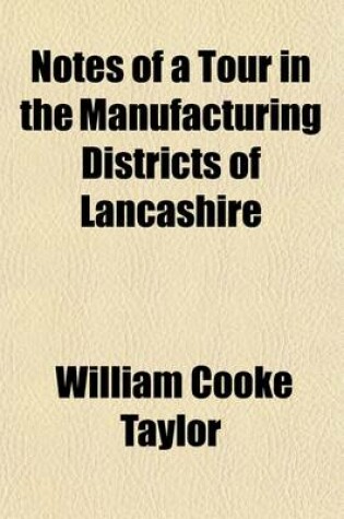 Cover of Notes of a Tour in the Manufacturing Districts of Lancashire, in a Series of Letters