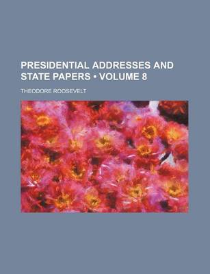 Book cover for Presidential Addresses and State Papers (Volume 8)