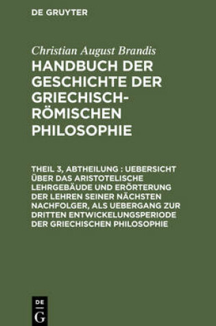 Cover of Uebersicht UEber Das Aristotelische Lehrgebaude Und Eroerterung Der Lehren Seiner Nachsten Nachfolger, ALS Uebergang Zur Dritten Entwickelungsperiode Der Griechischen Philosophie