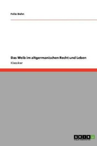 Cover of Das Weib im altgermanischen Recht und Leben