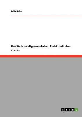Book cover for Das Weib im altgermanischen Recht und Leben