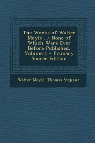 Cover of The Works of Walter Moyle ...