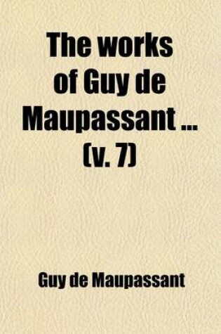 Cover of The Works of Guy de Maupassant (Volume 7)