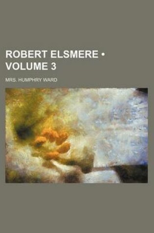 Cover of Robert Elsmere (Volume 3)