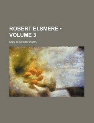 Book cover for Robert Elsmere (Volume 3)