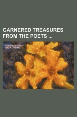 Cover of Garnered Treasures from the Poets