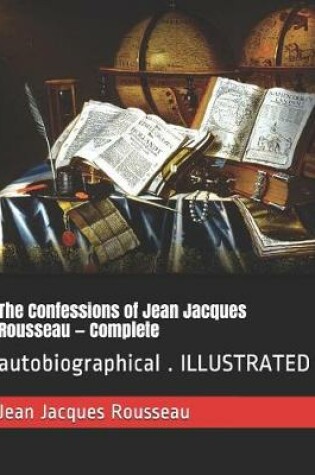 Cover of The Confessions of Jean Jacques Rousseau - Complete