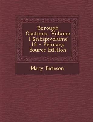 Book cover for Borough Customs, Volume 1; Volume 18 - Primary Source Edition