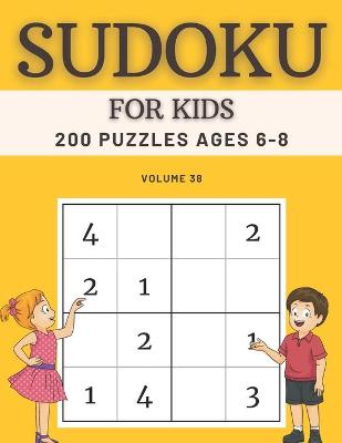 Book cover for Sudoku For Kids 200 Puzzles Ages 6-8 Volume 38