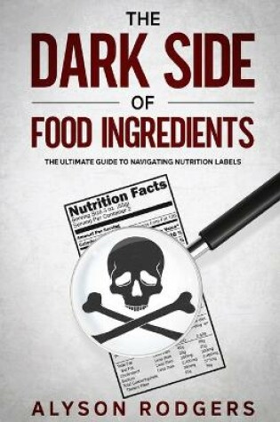 Cover of The Dark Side of Food Ingredients