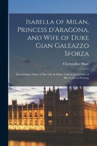 Cover of Isabella of Milan, Princess D'Aragona, and Wife of Duke Gian Galeazzo Sforza