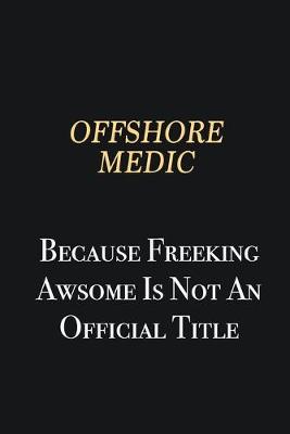 Book cover for Offshore Medic Because Freeking Awsome is not an official title