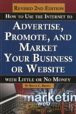 Cover of How to Use the Internet to Advertise, Promote & Market Your Business or Website