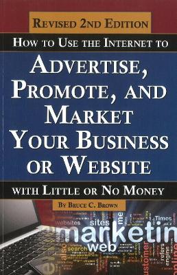 Book cover for How to Use the Internet to Advertise, Promote & Market Your Business or Website