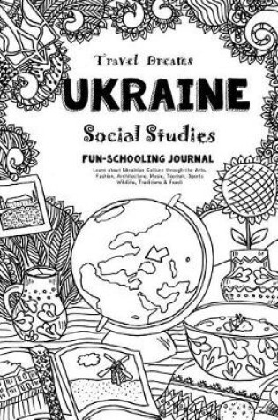 Cover of Travel Dreams Ukraine - Social Studies Fun-Schooling Journal