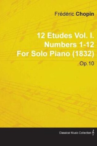 Cover of 12 Etudes Vol. I. Numbers 1-12 By Frederic Chopin For Solo Piano (1832) Op.10