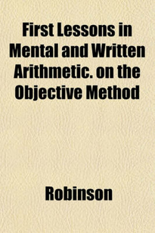 Cover of First Lessons in Mental and Written Arithmetic. on the Objective Method