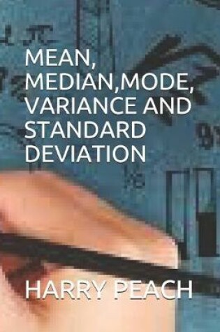 Cover of Mean, Median, Mode, Variance and Standard Deviation