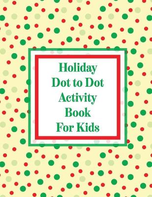 Book cover for Holiday Dot to Dot Activity Book For Kids