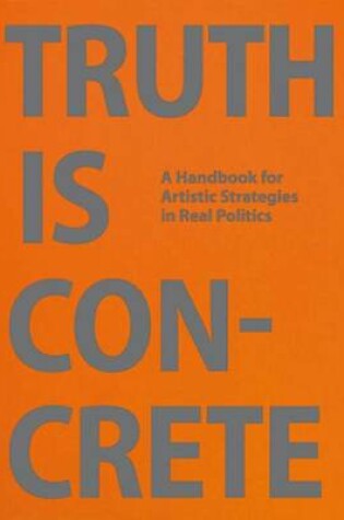 Cover of Truth is Concrete - a Handbook for Artistic Strategies in Real Politics