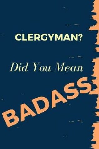 Cover of Clergyman? Did You Mean Badass