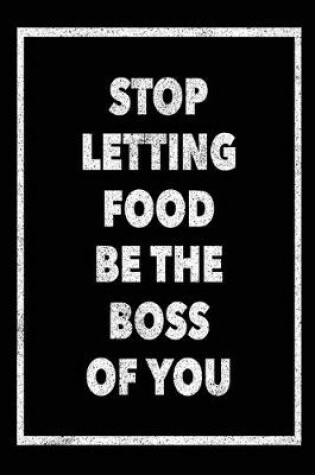 Cover of Stop Letting Food Be the Boss of You