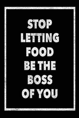 Book cover for Stop Letting Food Be the Boss of You