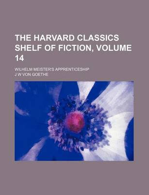 Book cover for The Harvard Classics Shelf of Fiction, Volume 14; Wilhelm Meister's Apprenticeship