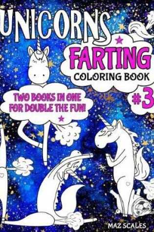 Cover of Unicorns Farting Coloring Book 3 COMBO EDITION - Books 1 and 2 Together In One Big Fartastic Book