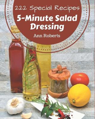 Book cover for 222 Special 5-Minute Salad Dressing Recipes