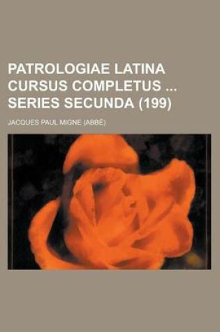 Cover of Patrologiae Latina Cursus Completus Series Secunda (199 )