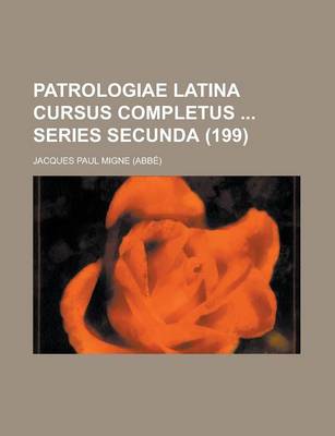 Book cover for Patrologiae Latina Cursus Completus Series Secunda (199 )