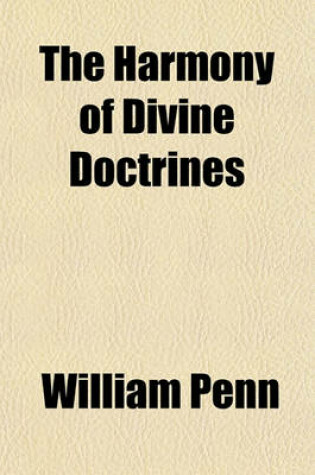 Cover of The Harmony of Divine Doctrines; Demonstrated in Sundry Declarations on a Variety of Subjects