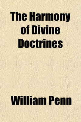 Book cover for The Harmony of Divine Doctrines; Demonstrated in Sundry Declarations on a Variety of Subjects
