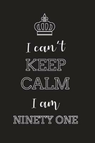 Cover of I Can't Keep Calm I Am Ninety One