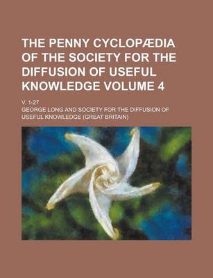 Book cover for The Penny Cyclopaedia of the Society for the Diffusion of Useful Knowledge; V. 1-27 Volume 4