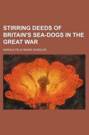 Cover of Stirring Deeds of Britain's Sea-Dogs in the Great War