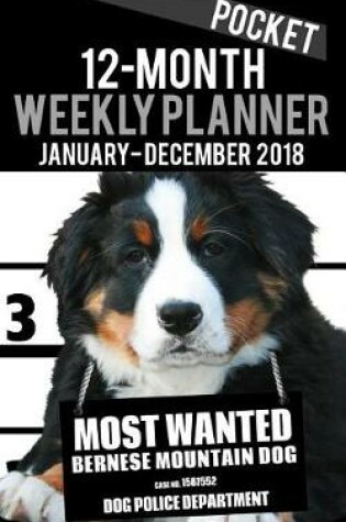 Cover of 2018 Pocket Weekly Planner - Most Wanted Bernese Mountain Dog