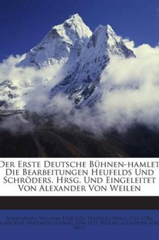 Cover of Der Erste Deutsche Buhnen-Hamlet. Die Bearbeitungen Heufelds Und Schroders. Hrsg. Und Eingeleitet Von Alexander Von Weilen