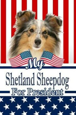 Cover of My Shetland Sheepdog for President