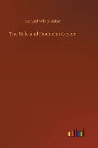 Cover of The Rifle and Hound in Ceylon