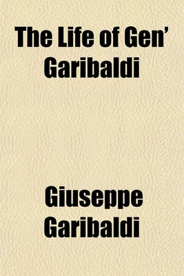 Book cover for The Life of Gen' Garibaldi